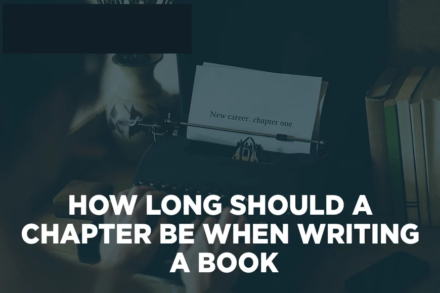 How Long Should A Chapter Be When Writing A Book?